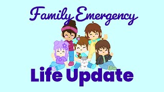 Family Emergency - Life Update