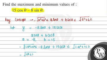Find the maximum and minimum values of : \[ 15 \cos \theta-8 \sin \...