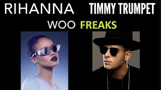 Woo Freaks / Rihanna + Timmy Trumpet / Woo + Freaks / MASHUP by the rubbeats
