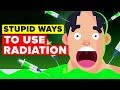 Crazy Ways People Have Tried to Use Radiation