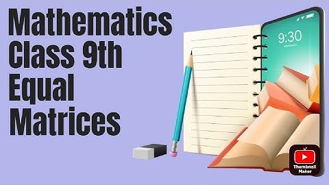Math for class 9th/ chapter 1/exercise 1.1/question 3/ equal matrix