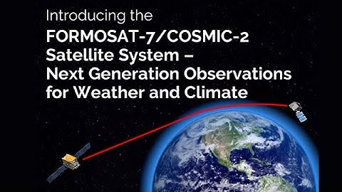 FORMOSAT-7/COSMIC-2 Satellite System: Next Gen Weather & Climate Observations