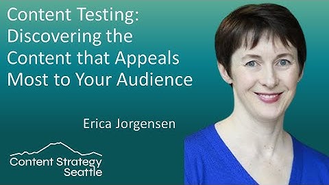 Content testing: Discovering the content that appeals most to your audience - Erica Jorgensen