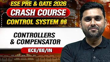 Control System 06 : Controllers & Compensator | EE | ECE | IN | GATE Crash Course 2026