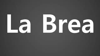 How To Pronounce La Brea