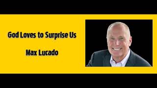 Max Lucado - God Loves to Surprise Us