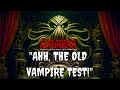 &quot;AHH, THE OLD VAMPIRE TEST!&quot; - MR. CTHULHU