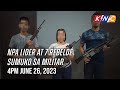 NPA Lider at 7 Rebelde Sumuko sa Militar | Kidlat News Update (June 26, 2023 4PM)