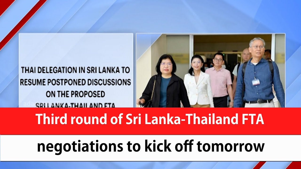 Third round of Sri Lanka-Thailand FTA negotiations to kick off tomorrow ...