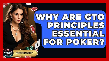 Why Are GTO Principles Essential For Poker? - Poker Pro Academy