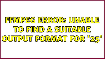 ffmpeg error: Unable to find a suitable output format for 