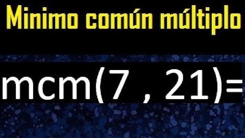 Minimo comun multiplo de 7 y 21 . mcm 7 y 21
