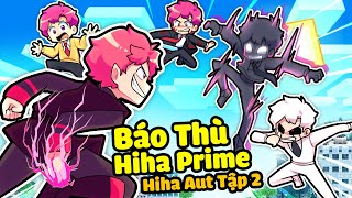 HIHA CÙNG ANH EM LÀNG HIHA AUT BÁO THÙ HIHA PRIME TRONG MINECRAFT*HIHA PRIME VS HIHA AUT TẬP 2 🤩😎