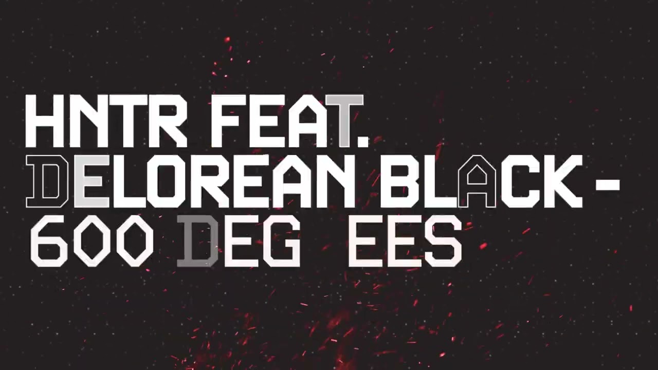 Watch HNTR - 600 Degrees ft. DeLorean Black on YouTube Watch HNTR - 600 Degrees ft. DeLorean Black on YouTube