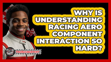 Why Is Understanding Racing Aero Component Interaction So Hard? - The Racing Xpert