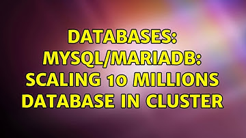 Databases: MySQL/MariaDB: Scaling 10 millions database in cluster (2 Solutions!!)