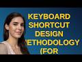 Ux: Keyboard shortcut design methodology (for keyboard and touch screen)