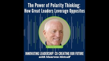 The Power of Polarity Thinking: How Great Leaders Leverage Opposites