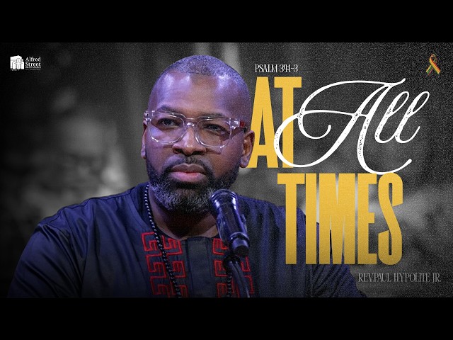"At All Times" I Rev. Paul Hypolite Jr. I February 21, 2026