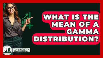 What Is The Mean Of A Gamma Distribution? - The Friendly Statistician