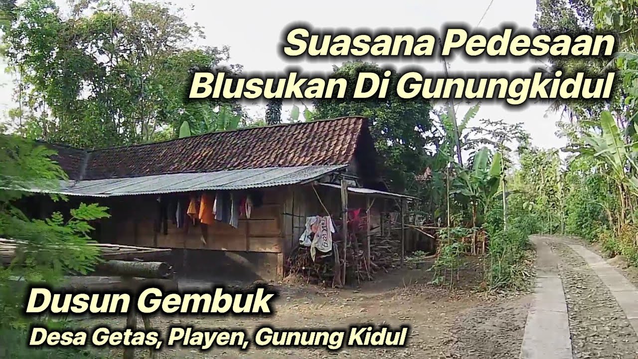 DUSUN GEMBUK DESA GETAS PLAYEN GUNUNG KIDUL. SUASANA PEDESAAN. BLUSUKAN DI GUNUNG KIDUL.