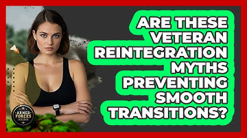 Are These Veteran Reintegration Myths Preventing Smooth Transitions? - Armed Forces Insider