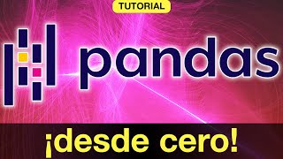 Tutorial: ¡PANDAS DESDE CERO!