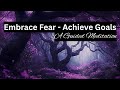 Embrace Fear and Achieve Your Goals - Guided Meditation for Self-Trust & Courage