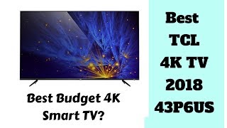Best Tcl 4K Smart Tv 2018 Tcl 43P6Us In-Depth Review