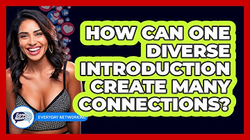 How Can One Diverse Introduction Create Many Connections? - Everyday-Networking