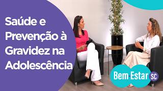 Saúde e prevenção à gravidez na adolescência - Bem-Estar SC Saúde e prevenção à gravidez na adolescência - Bem-Estar SC