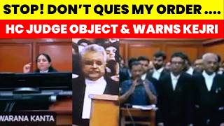 Mr. Kejriwal Dont Ques My Order.....hc Judge Warns Kejriwal And Objects Claim