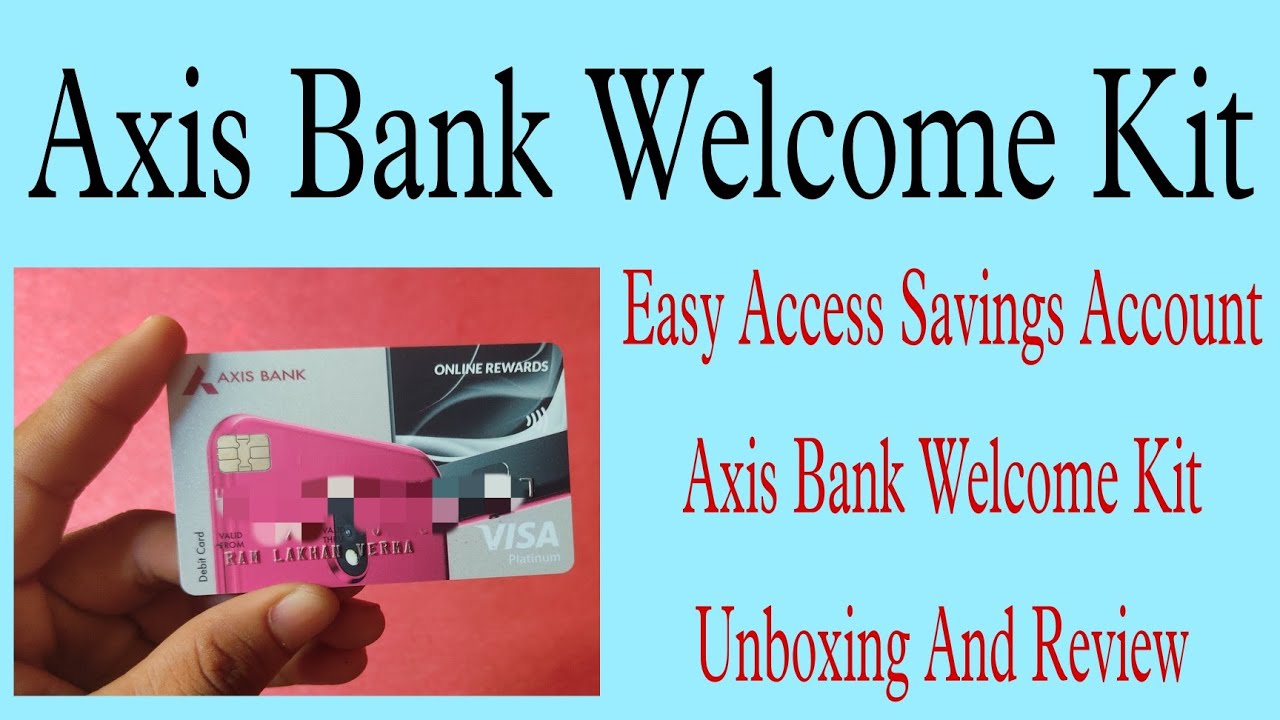 Axis bank kit unboxing axis bank online debit card benefits axis bank easy access