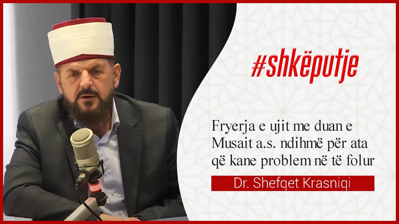 Fryerja e ujit me duan e Musait A.S, ndihmë për ata që kanë problem në të folur-Dr. Shefqet Krasniqi