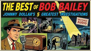 The Best of Bob Bailey: Johnny Dollar’s 5 Greatest Investigations (Restored)