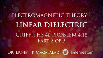 ELECTRIC FIELDS IN MATTER: Linear Dielectric Griffiths Problem 4.18 Part 2 of 3