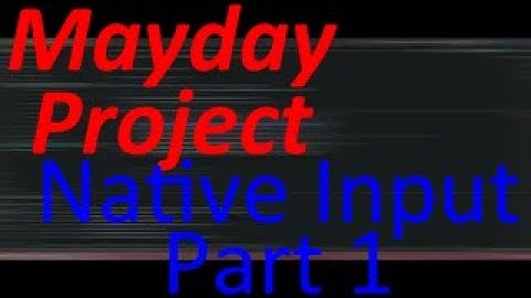 Mayday Project - Native C++ Input Part 1