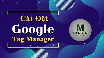 Bài 2 Hướng Dẫn Tạo Tài khoản Và Cài Đặt Google Tag manager - Mới Nhất 12/ 2021