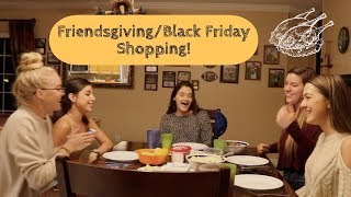 Friendsgiving\/Black Friday Shopping!