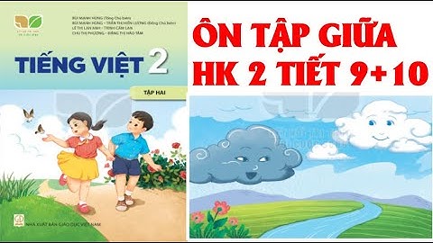 TIẾNG VIỆT LỚP  2. TUẦN 27; ÔN TẬP GIỮA HỌC KÌ 2 TIẾT 9 + 10. SÁCH KẾT NỐI TRI THỨC