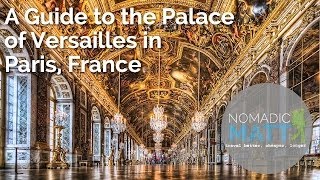 A Guide to the Palace of Versailles in Paris, France