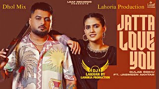 Jatta Love You | Dhol Mix | Gulab Sidhu Dj Lakhan By Lahoria Production 2025 Punjabi Remix Song