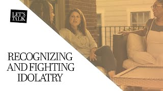 Recognizing and Fighting Idolatry