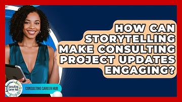 How Can Storytelling Make Consulting Project Updates Engaging? - Consulting Career Hub