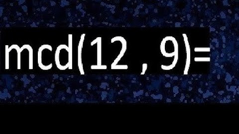 mcd 12 y 9 , maximo comun divisor , como se halla , ejemplos