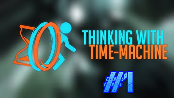 Thinking With Time-Machine - Portal 2 Mod #1