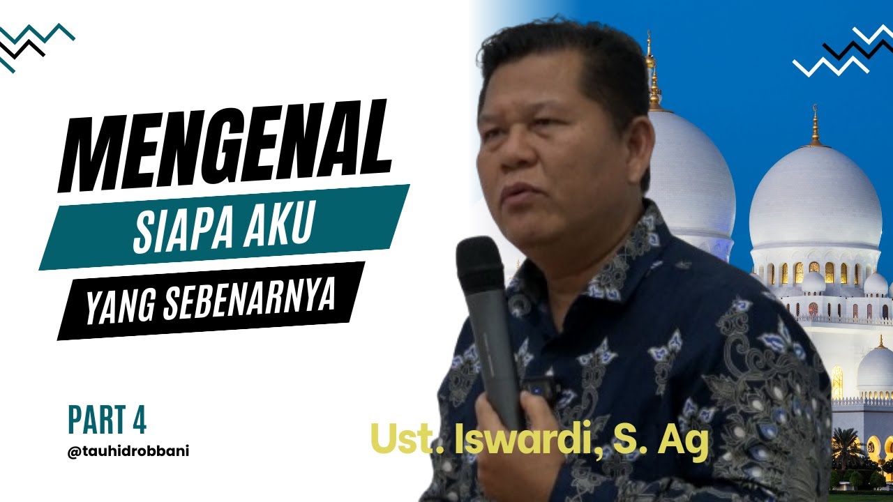 MENGENAL SIAPA AKU SEBENARNYA - KAJIAN TAUHID | UST. ISWARDI, S. AG (PART 4/4)