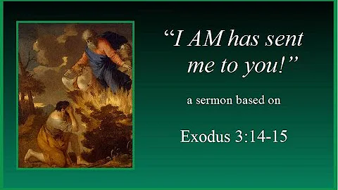A Sermon based on Exodus 3:14-15 titled: "I AM sent me to you."