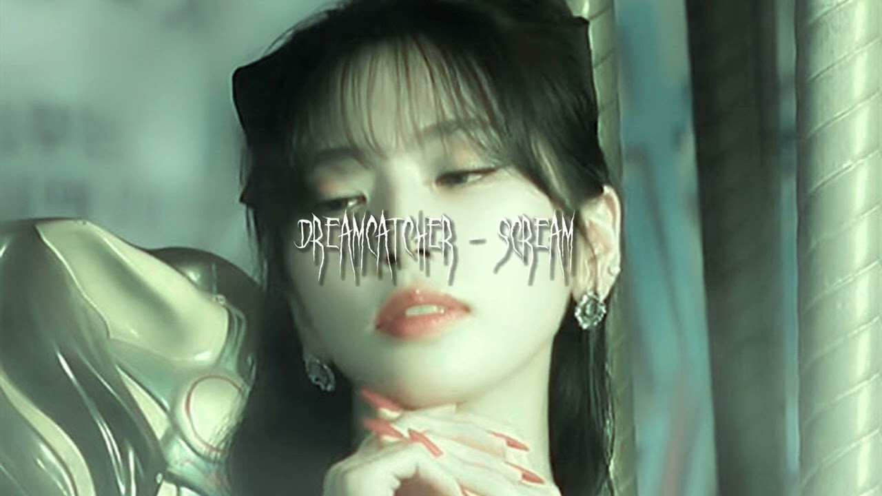 dreamcatcher - scream 🎧 [sped up]