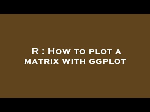 R : How to plot a matrix with ggplot